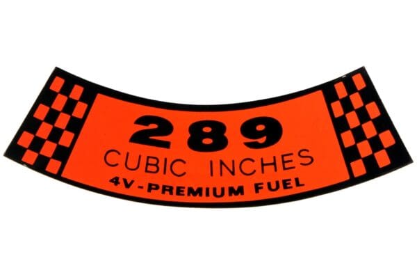 A sticker that says 2 8 9 cubic inches 4 v-premium fuel.